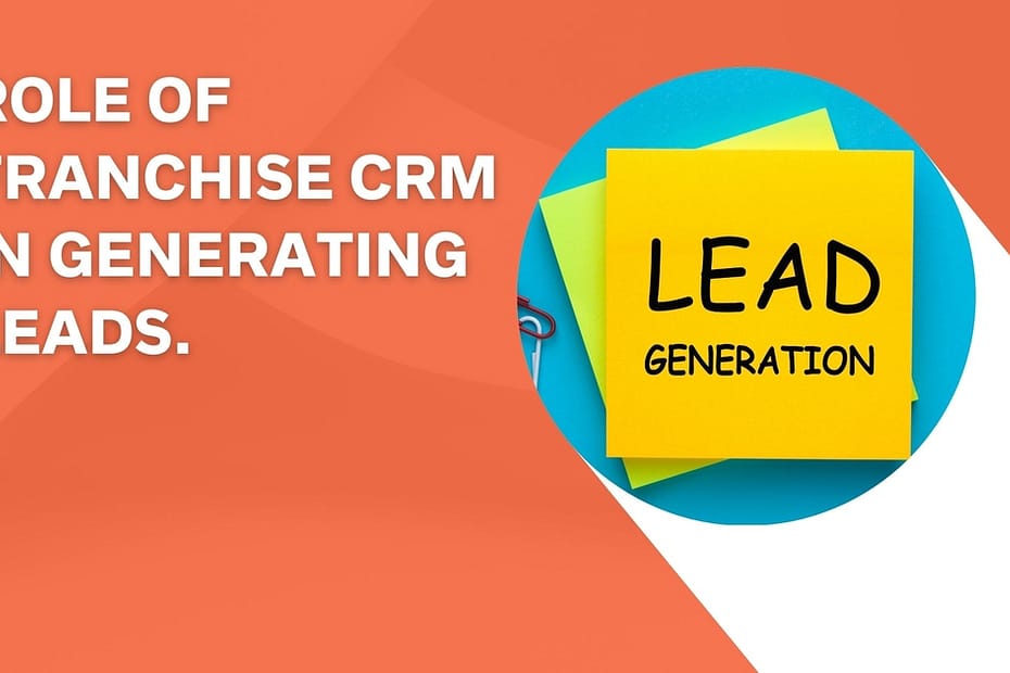 Role of Franchise CRM in Generating Leads